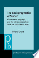 The sociopragmatics of stance : community, language, and the witness depositions from the Salem witch trials /