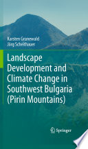 Landscape development and climate change in southwest Bulgaria (Pirin Mountains) / Karsten Grunewald, Jörg Scheithauer.