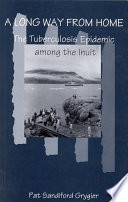 A long way from home : the tuberculosis epidemic among the Inuit /