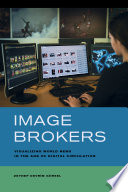 Image brokers : visualizing world news in the age of digital circulation /
