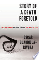 Story of a death foretold : the coup against Salvador Allende, September 11, 1973 /
