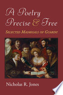 A poetry precise and free : selected madrigals of Guarini /
