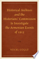 Historical archives and the historian's commission to investigate the Armenian events of 1915 /