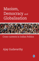 Maoism, Democracy and Globalisation : Cross-currents in Indian Politics.