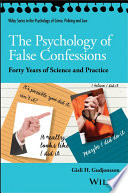 The psychology of false confessions : forty years of science and practice /