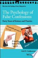 The psychology of false confessions : forty years of science and practice / Gisli H. Gudjonsson.