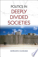 Politics in deeply divided societies /