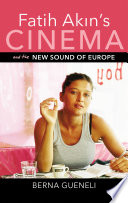 Fatih Akin's cinema and the new sound of Europe / Berna Gueneli.