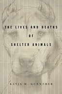 The lives and deaths of shelter animals /