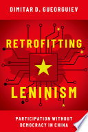 Retrofitting Leninism : participation without democracy in the People's Republic of China / Dimitar D. Gueorguiev.