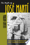 The myth of José Martí : conflicting nationalisms in early twentieth-century Cuba / Lillian Guerra.