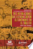 Tres revoluciones que estremecieron el continente en el Siglo XX : Mexico, Cuba y Nicaragua /