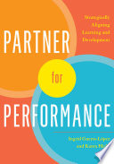 Partner for Performance : Strategically Aligning Learning and Development /