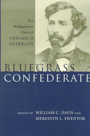 Bluegrass Confederate : the headquarters diary of Edward O. Guerrant / edited by William C. Davis and Meredith L. Swentor.