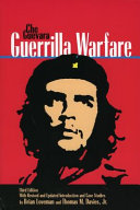 Guerrilla warfare / Che Guevara ; with revised and updated introduction and case studies by Brian Loveman and Thomas M. Davies, Jr.