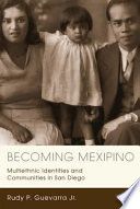 Becoming Mexipino : multiethnic identities and communities in San Diego /
