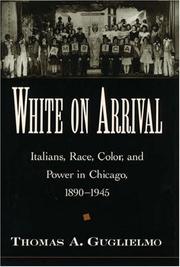 White on arrival : Italians, race, color, and power in Chicago, 1890-1945 /