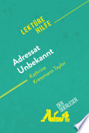 Adressat unbekannt Von Kathrine Kressmann Taylor (Lekturehilfe) : detaillierte zusammenfassung, personenanalyse und interpretation /