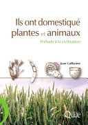 Ils ont domestique plantes et animaux : prelude a la civilisation /