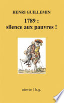 1789 : silence aux pauvres ! / Henri Guillemin.