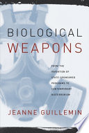 Biological weapons : from the invention of state-sponsored programs to contemporary bioterrorism /