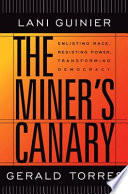 The miner's canary : enlisting race, resisting power, transforming democracy / Lani Guinier, Gerald Torres.