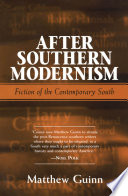 After Southern modernism fiction of the contemporary South / Matthew Guinn.