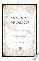 The dust of death : the sixties counterculture and how it changed America forever / Os Guinness.