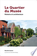 Le Quartier du Musée : histoire et architecture /