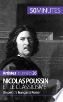 Nicolas Poussin et le classicisme : Un peintre Francais a Rome /