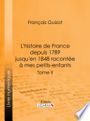 L'histoire de France depuis 1789 jusqu'en 1848 racontee a mes petits-enfants.