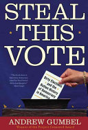 Steal this vote : dirty elections and the rotten history of democracy in America /