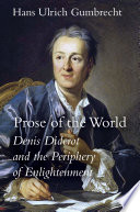 Prose of the world : Denis Diderot and the periphery of Enlightenment / Hans Ulrich Gumbrecht.