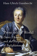 Prose of the world : Denis Diderot and the periphery of Enlightenment / Hans Ulrich Gumbrecht.