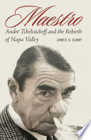Maestro : Andre Tchelistcheff and the rebirth of Napa Valley /