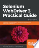 Selenium WebDriver 3 practical guide : end-to-end automation testing for web and mobile browsers with Selenium WebDriver /