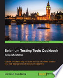Selenium testing tools cookbook : over 90 recipes to help you build and run automated tests for your web applications with Selenium WebDriver / Unmesh Gundecha.