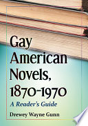 Gay American novels, 1870-1970 : a reader's guide / Drewey Wayne Gunn.