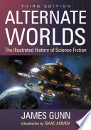 Alternate worlds : the illustrated history of science fiction / James Gunn ; with an introduction by Isaac Asimov.