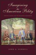Imagining the American polity : political science and the discourse of democracy / John G. Gunnell.