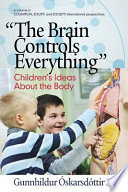 The brain controls everything : children's ideas about the body /