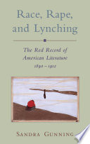 Race, rape, and lynching : the red record of American literature, 1890-1912 / Sandra Gunning.