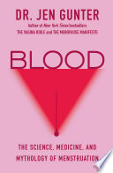 Blood : the science, medicine, and mythology of menstruation / Dr. Jen Gunter.