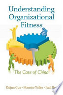 Understanding organizational fitness : the case of China / Kaijun Guo, Maurice Yolles, Paul Iles.