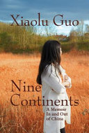 Nine continents : a memoir in and out of China / Xiaolu Guo.