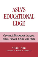 Asia's educational edge : current achievements in Japan, Korea, Taiwan, China, and India /