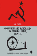 Communism and nationalism in colonial India, 1939-45 / D.N. Gupta.