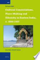 Cultural constellations : place-making and ethnicity in Eastern India, c. 1850-1927 / by Swarupa Gupta.