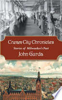 Cream City chronicles : stories of Milwaukee's past /