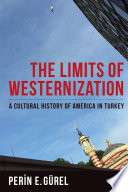 The limits of westernization : a cultural history of America in Tukey /